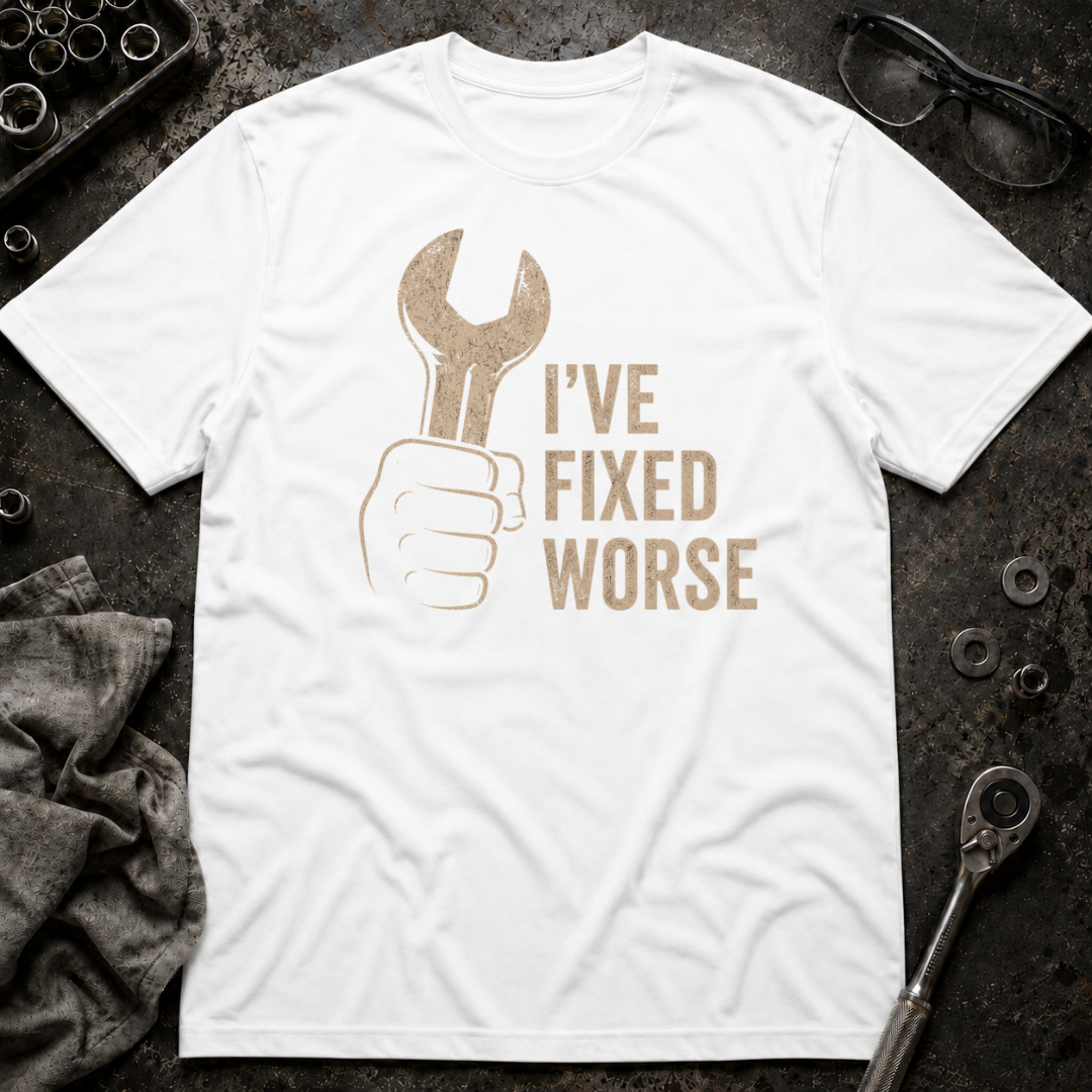 I've Fixed Worse T-Shirt
