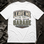 Leave me in the Garage T-Shirt