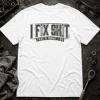 I Fix Shit T-Shirt