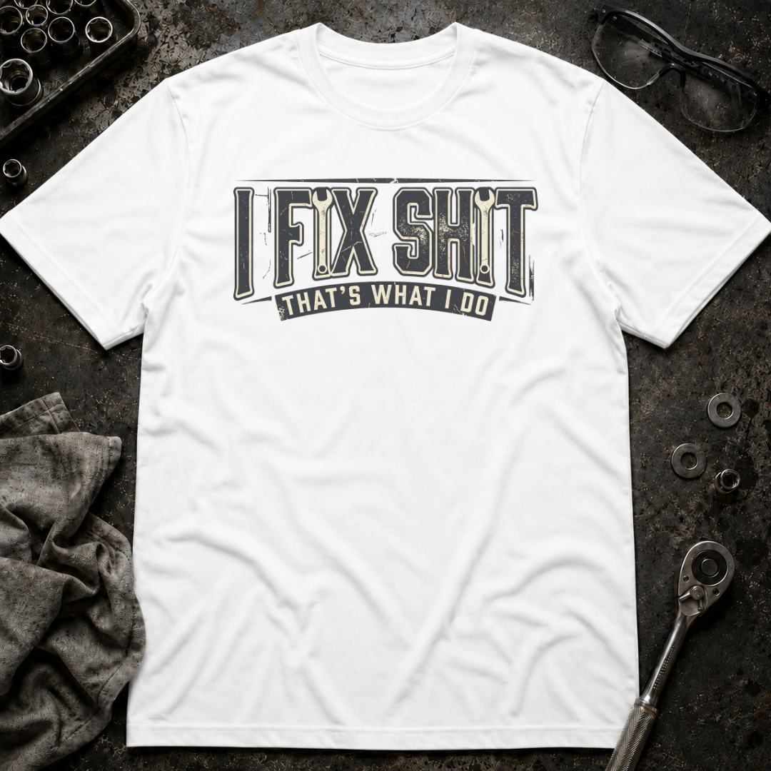 I Fix Shit T-Shirt
